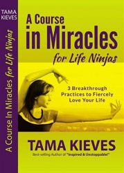 Cover of Tama Kieves's A Course in Miracles for Life Ninjas publication
