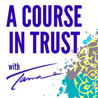 A Course in Trust with Tama